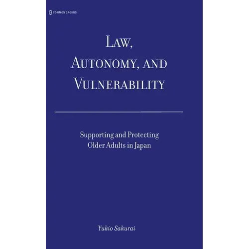 Law, Autonomy, And Vulnerability: Supporting And Protecting Older Adults In Japan - Hardcover 1