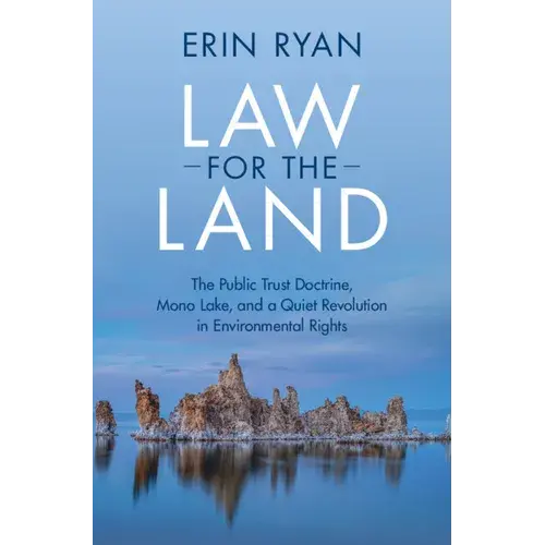 Law For The Land: The Public Trust Doctrine, Mono Lake, And A Quiet Revolution In Environmental Rights - Hardcover 1
