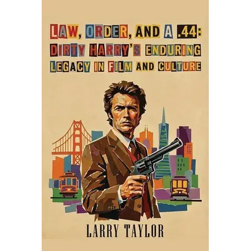 Law, Order, And A .44: Dirty Harry's Enduring Legacy In Film And Culture - Paperback 1