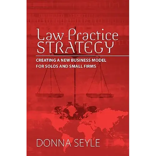 Law Practice Strategy: Creating A New Business Model For Solos And Small Firms - Paperback 1
