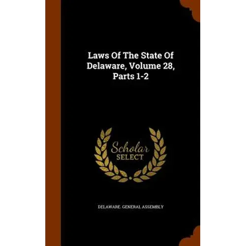 Laws Of The State Of Delaware, Volume 28, Parts 1-2 - Hardcover 1
