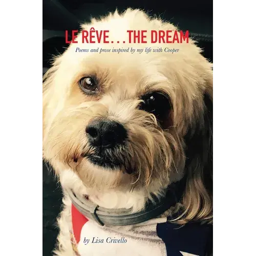 Le Rêve...The Dream: Poems And Prose Inspired By My Life With Cooper - Paperback 1