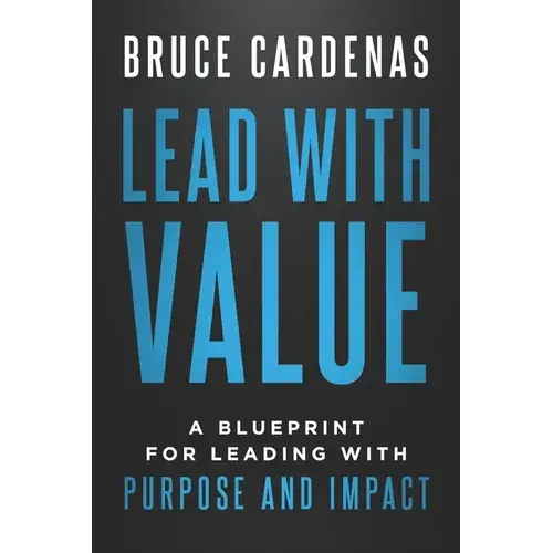 Lead With Value: A Blueprint For Leading With Purpose And Impact - Paperback 1