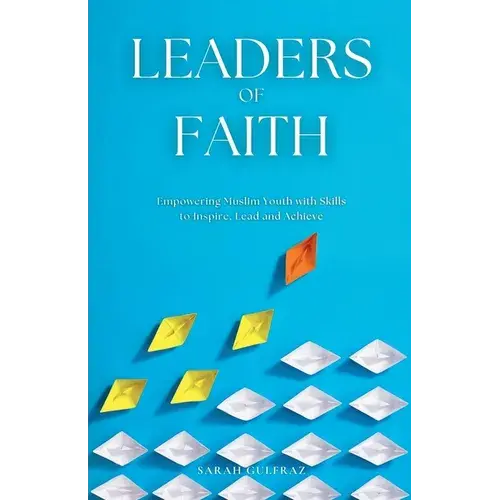 Leaders Of Faith: Empowering Muslim Youth With Skills To Inspire, Lead And Achieve - Paperback 1