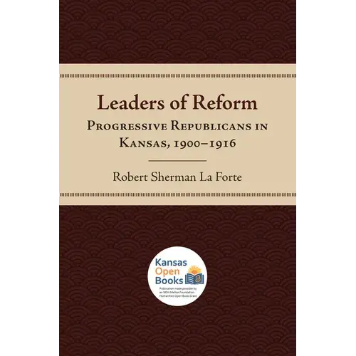 Leaders Of Reform: Progressive Republicans In Kansas, 1900-1916 - Paperback 1