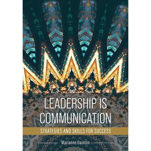 Leadership Is Communication: Strategies And Skills For Success - Paperback 1