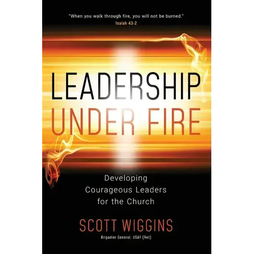 Leadership Under Fire: Developing Courageous Leaders For The Church - Paperback 1