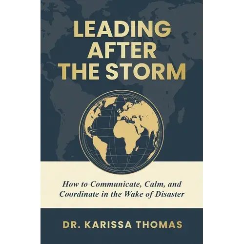 Leading After The Storm: How To Communicate, Calm, And Coordinate In The Wake Of Disaster - Paperback 1