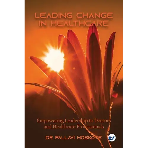 Leading Change In Healthcare: Leadership To Doctors And Healthcare Professionals - Paperback 1