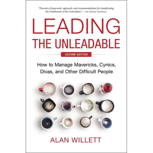 Leading The Unleadable Second Edition: How To Manage Mavericks, Cynics, Divas, And Other Difficult People - Hardcover 1