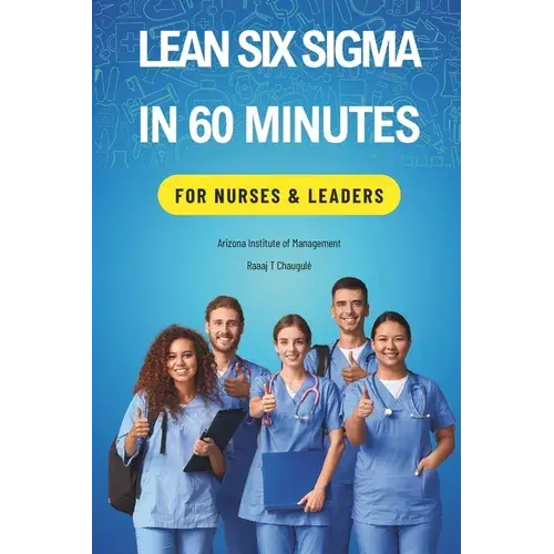 Lean Six Sigma In 60 Minutes For Nurses & Leaders - Paperback 1