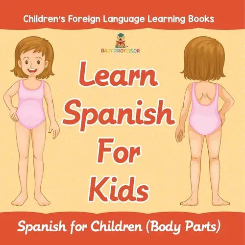 Learn Spanish For Kids: Spanish For Children (Body Parts) Children's Foreign Language Learning Books - Paperback 1