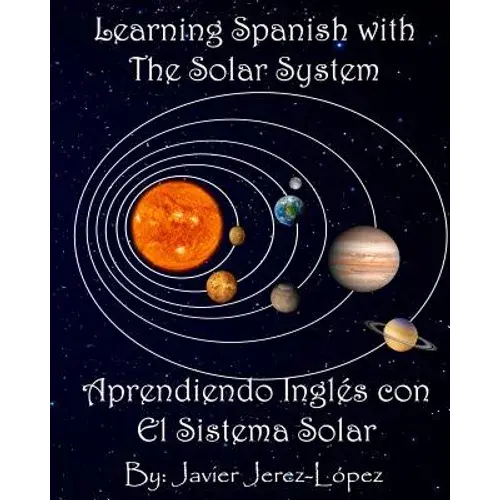 Learn Spanish With The Solar System / Aprendiendo Ingles Con El Sistema Solar: The Solar System For Kids - Paperback 1