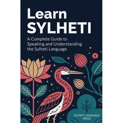 Learn Sylheti: A Complete Guide To Speaking And Understanding The Sylheti Language - Paperback 1