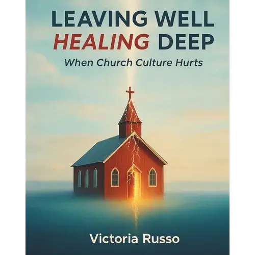 Leaving Well, Healing Deep: When Church Culture Hurts - Paperback 1