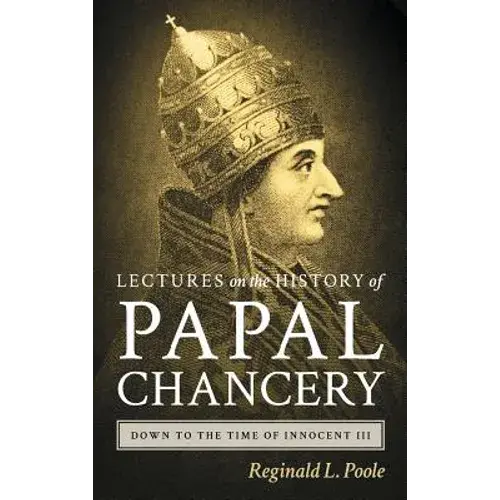 Lectures On The History Of The Papal Chancery Down To The Time Of Innocent Iii - Hardcover 1