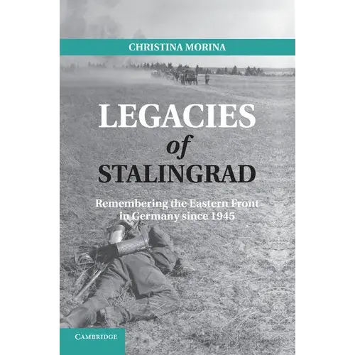 Legacies Of Stalingrad: Remembering The Eastern Front In Germany Since 1945 - Paperback 1