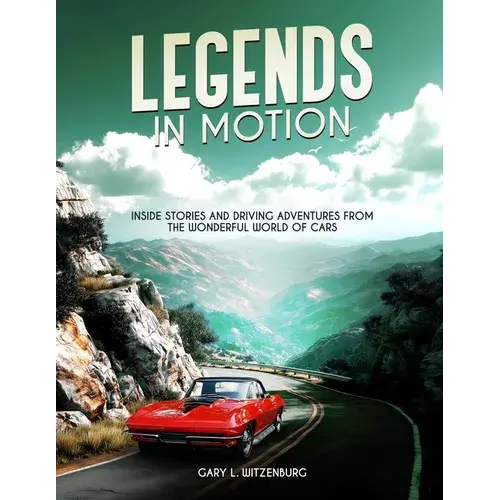 Legends In Motion Inside Stories And Driving Adventures From The Wonderful World Of Cars - Paperback 1