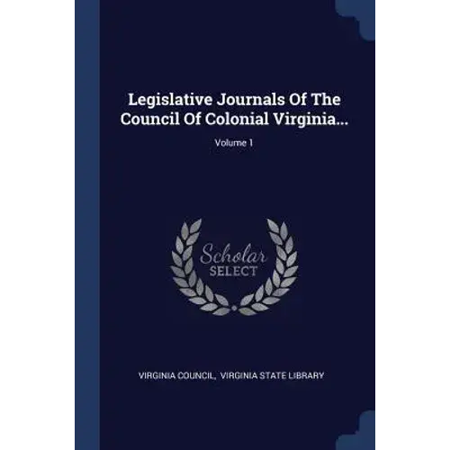 Legislative Journals Of The Council Of Colonial Virginia...; Volume 1 - Paperback 1