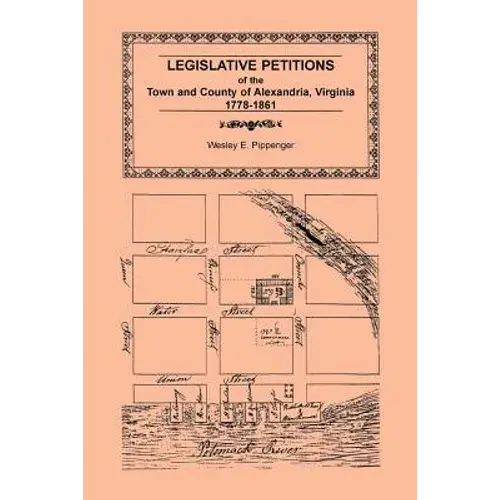 Legislative Petitions Of Alexandria, 1778-1861 - Paperback 1