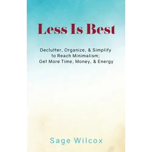 Less Is Best: Declutter, Organize, & Simplify To Reach Minimalism; Get More Time - Paperback 1