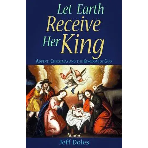 Let Earth Receive Her King: Advent, Christmas And The Kingdom Of God - Paperback 1