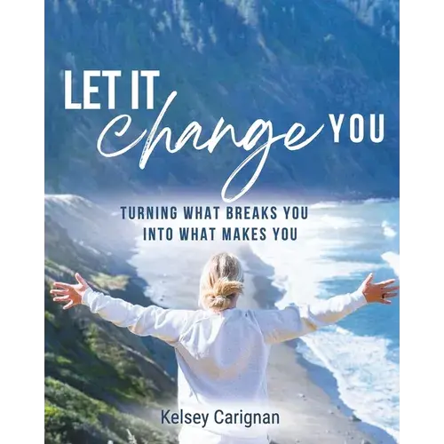 Let It Change You: Turning What Breaks You Into What Makes You - Paperback 1