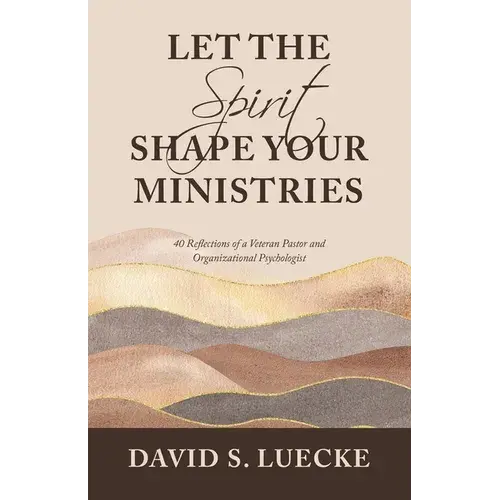 Let The Spirit Shape Your Ministries: 40 Reflections Of A Veteran Pastor And Organizational Psychologist - Paperback 1