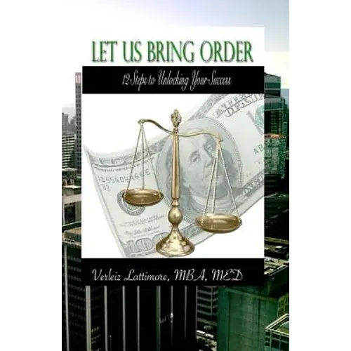 Let Us Bring Order: 12 Steps To Unlocking Your Success - Paperback 1
