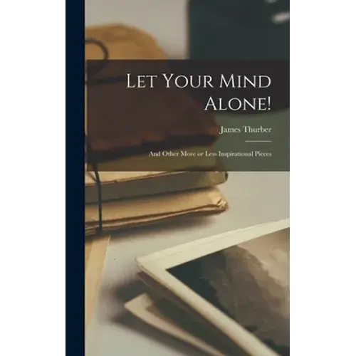 Let Your Mind Alone!: And Other More Or Less Inspirational Pieces - Hardcover 1