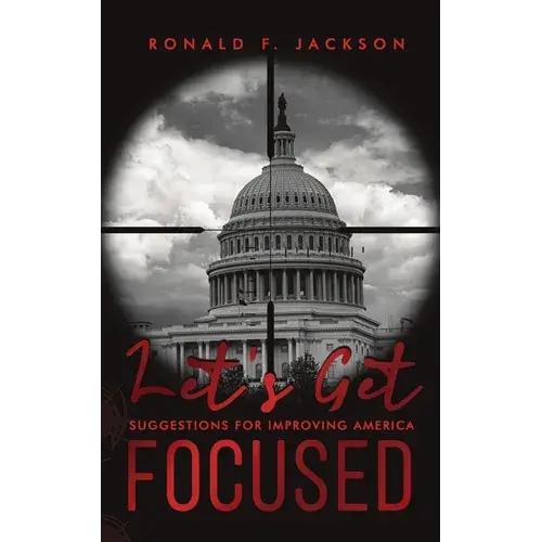Let's Get Focused: Suggestions For Improving America - Paperback 1