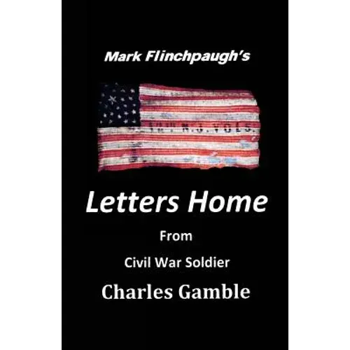 Letters Home From Civil War Soldier Charles Gamble - Paperback 1