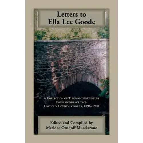 Letters To Ella Lee Goode: A Collection Of Turn-Of-The-Century Correspondence From Loudoun County, Virginia, 1896-1900 - Paperback 1