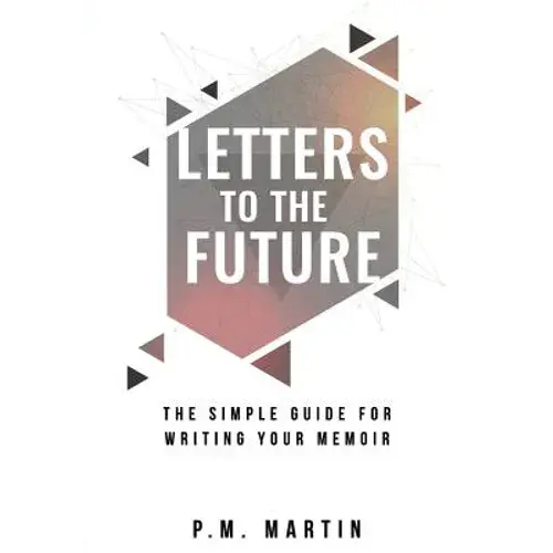 Letters To The Future: The Simple Guide For Writing Your Memoir - Paperback 1