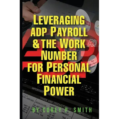 Leveraging Adp Payroll & The Work Number For Personal Financial Power - Paperback 1