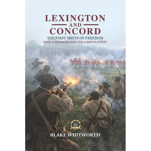 Lexington And Concord, The First Shots Of Freedom: How A Skirmish Ignited A Revolution - Paperback 1