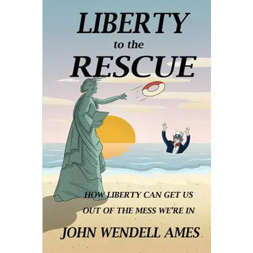 Liberty To The Rescue: How Liberety Can Get Us Out Of The Mess We're In - Paperback 1