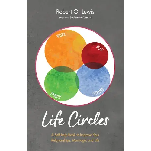 Life Circles: A Self-Help Book To Improve Your Relationships, Marriage, And Life - Paperback 1