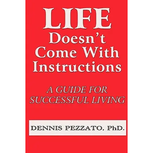 Life Doesn't Come With Instructions: A Guide For Successful Living - Paperback 1