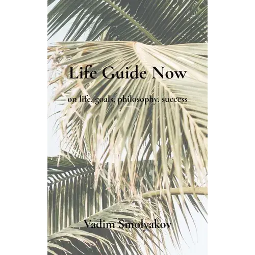 Life Guide Now: On Life, Goals, Philosophy, Success - Hardcover 1