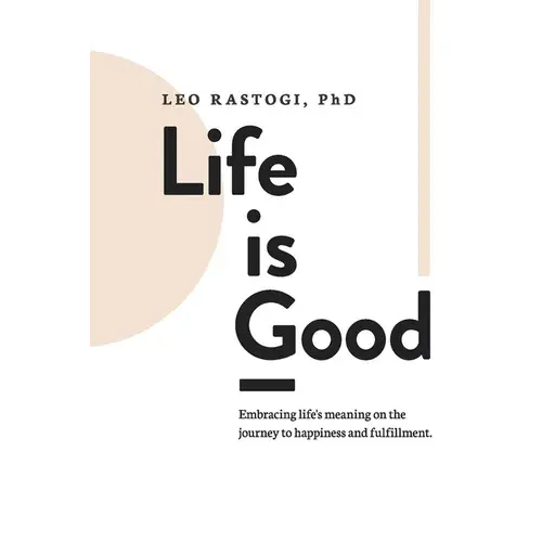 Life Is Good: Embracing Life's Meaning On The Journey To Happiness And Fulfillment. - Paperback 1