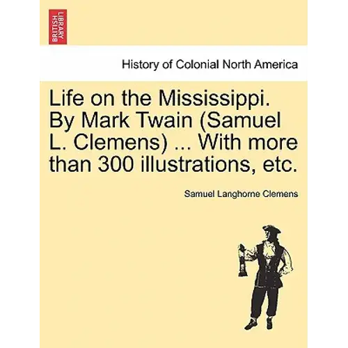 Life On The Mississippi. By Mark Twain (Samuel L. Clemens) ... With More Than 300 Illustrations, Etc. - Paperback 1