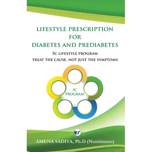 Lifestyle Prescription For Diabetes And Prediabetes: 5C Lifestyle Program-Treat The Cause, Not Just The Symptoms - Paperback 1
