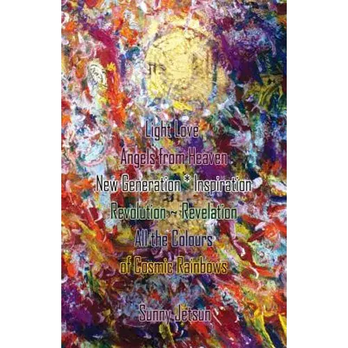Light Love Angels From Heaven New Generation * Inspiration: Revolution Revelation All The Colours Of Cosmic Rainbows - Paperback 1