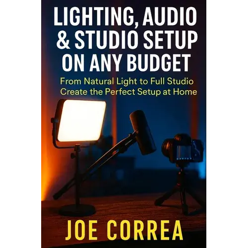 Lighting, Audio & Studio Setup On Any Budget: From Natural Light To Full Studio, Create The Perfect Setup At Home - Paperback 1