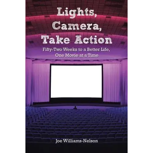 Lights, Camera, Take Action: Fifty-Two Weeks To A Better Life, One Movie At A Time - Paperback 1