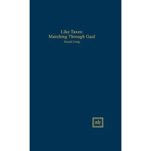 Like Taxes: Marching Through Gaul - Hardcover 1