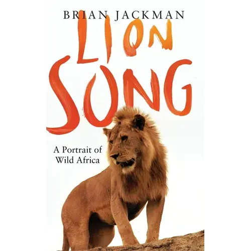 Lion Song: A Portrait Of Wild Africa - Hardcover 1