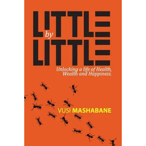 Little By Little: Unlocking A Life Of Health, Wealth And Happiness - Paperback 1