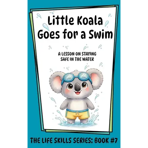 Little Koala Goes For A Swim: A Lesson On The Importance Of Water Safety - Hardcover 1